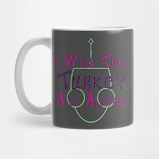 I Was The Turkey All Along Mug